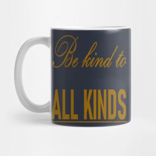 Be Kind To All Kinds Quote Mug